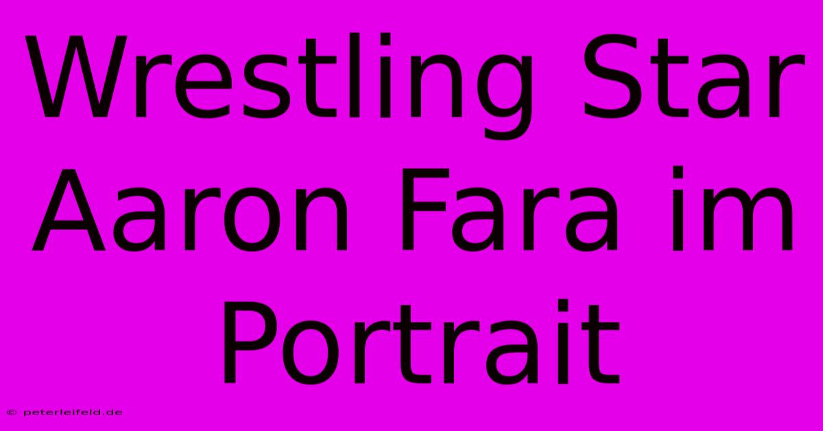 Wrestling Star Aaron Fara Im Portrait