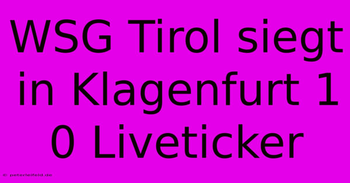 WSG Tirol Siegt In Klagenfurt 1 0 Liveticker