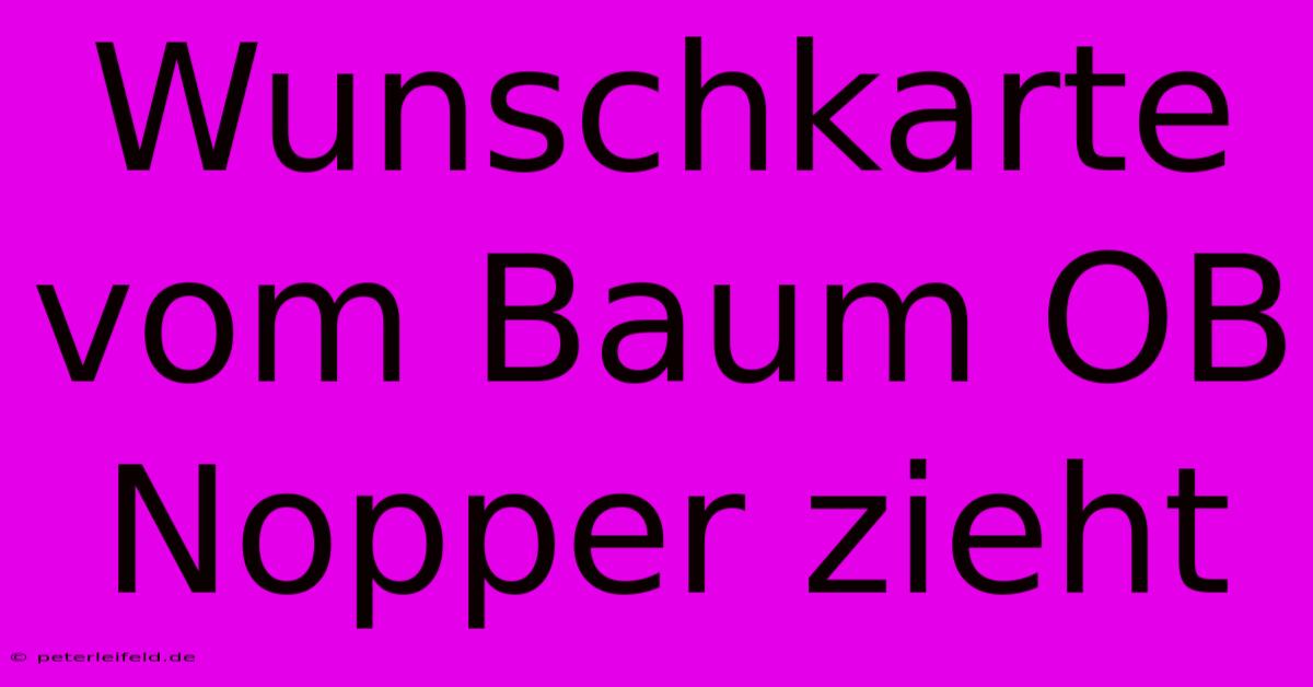 Wunschkarte Vom Baum OB Nopper Zieht