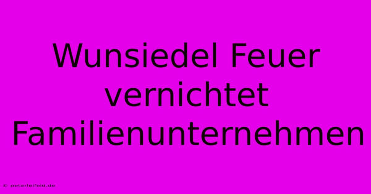 Wunsiedel Feuer Vernichtet Familienunternehmen