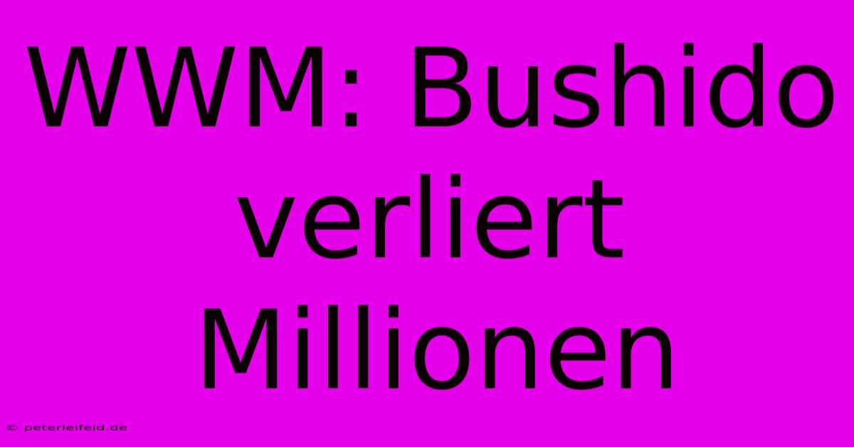 WWM: Bushido Verliert Millionen