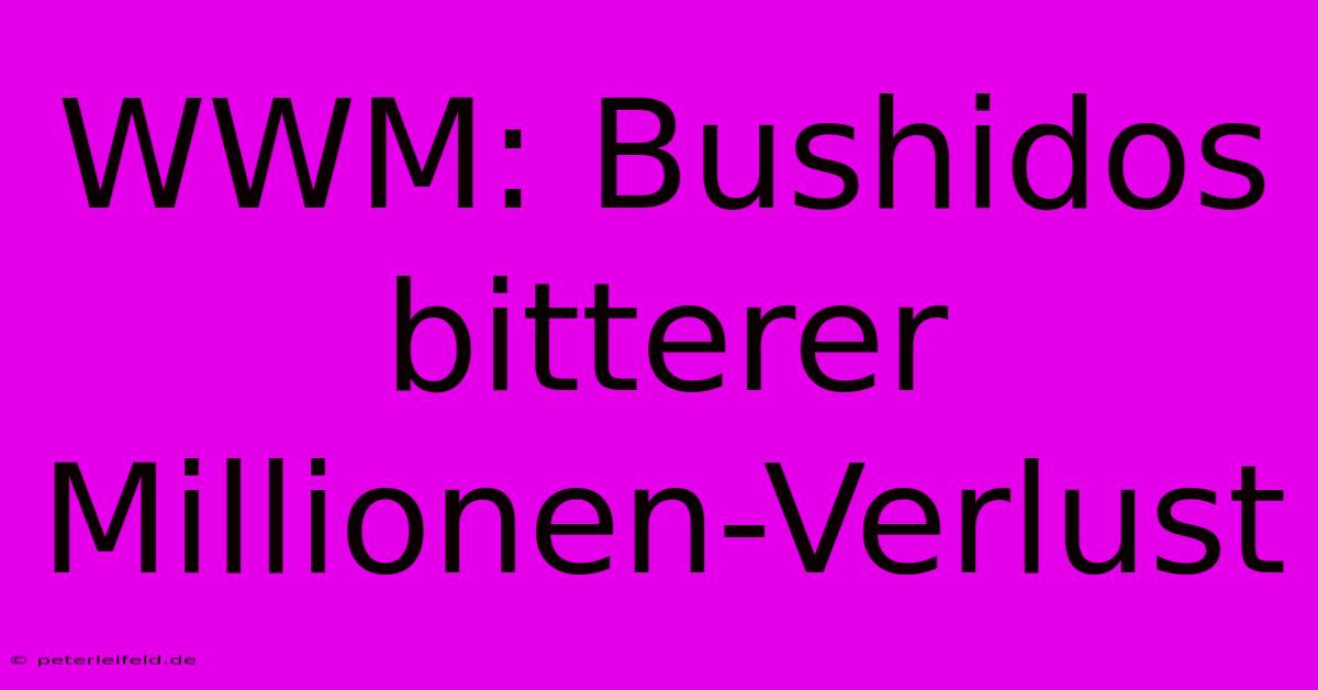 WWM: Bushidos Bitterer Millionen-Verlust