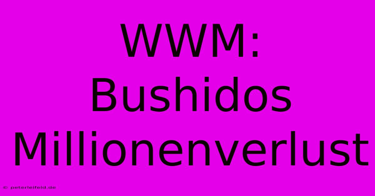 WWM: Bushidos Millionenverlust