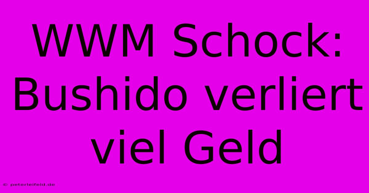 WWM Schock: Bushido Verliert Viel Geld