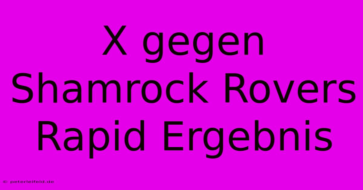 X Gegen Shamrock Rovers Rapid Ergebnis