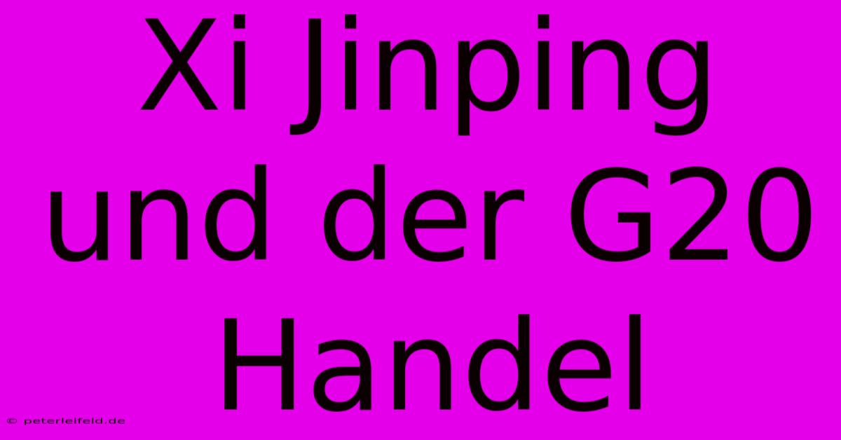 Xi Jinping Und Der G20 Handel