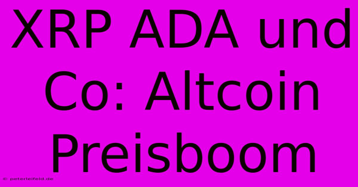 XRP ADA Und Co: Altcoin Preisboom