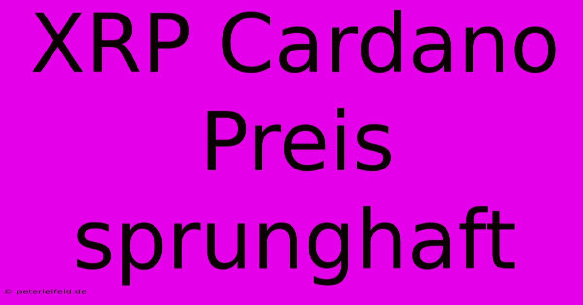 XRP Cardano Preis Sprunghaft