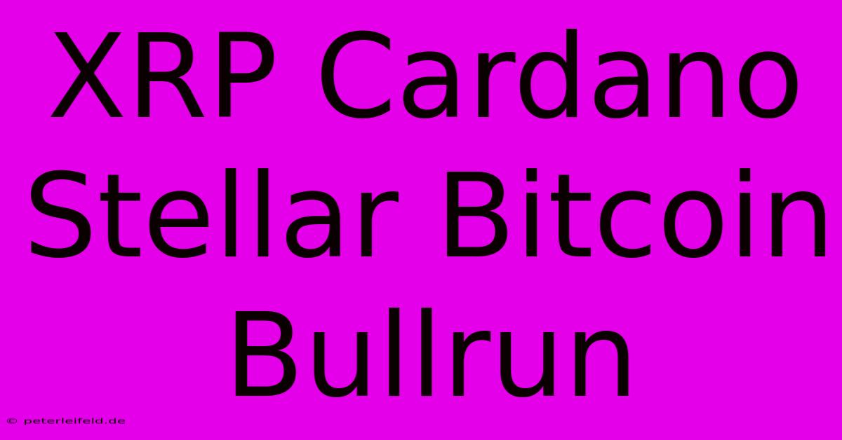 XRP Cardano Stellar Bitcoin Bullrun