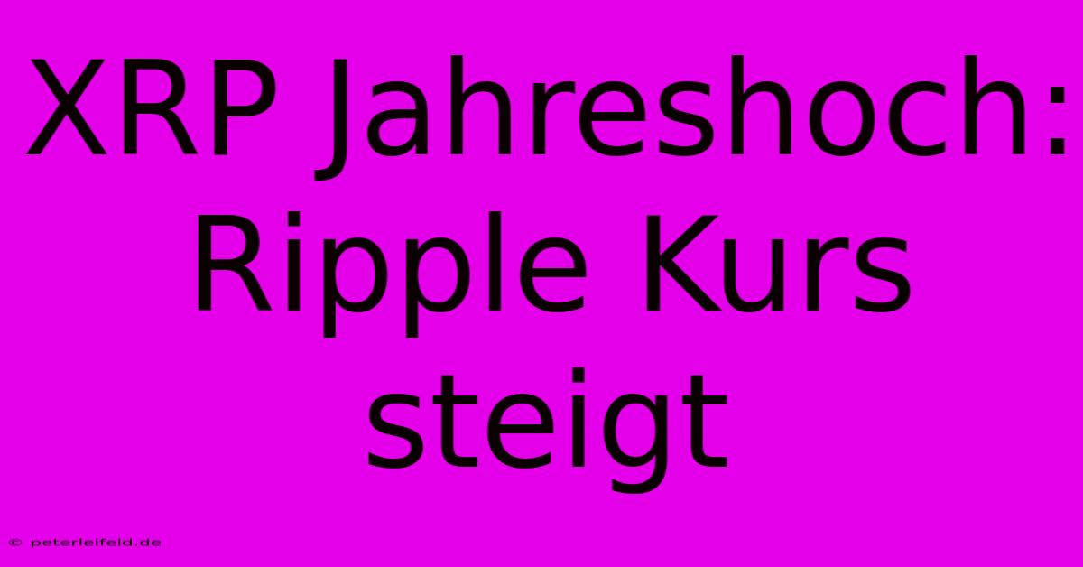 XRP Jahreshoch: Ripple Kurs Steigt