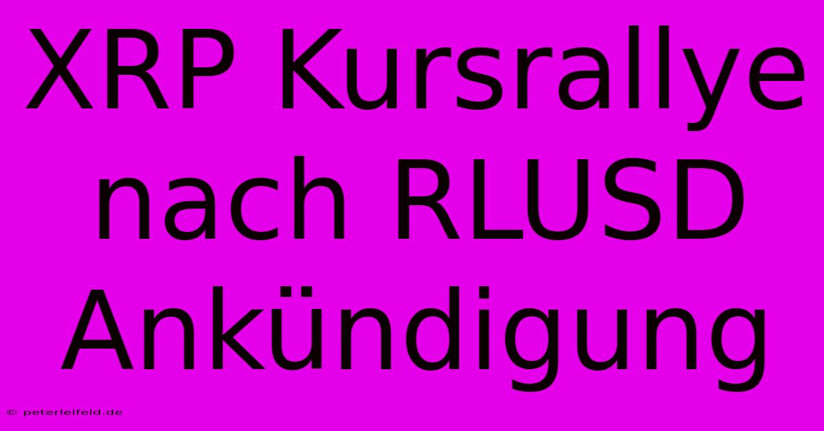 XRP Kursrallye Nach RLUSD Ankündigung