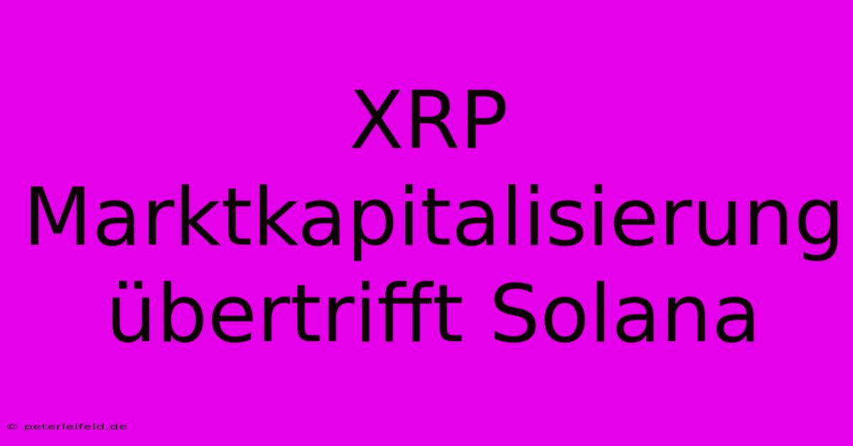 XRP Marktkapitalisierung Übertrifft Solana