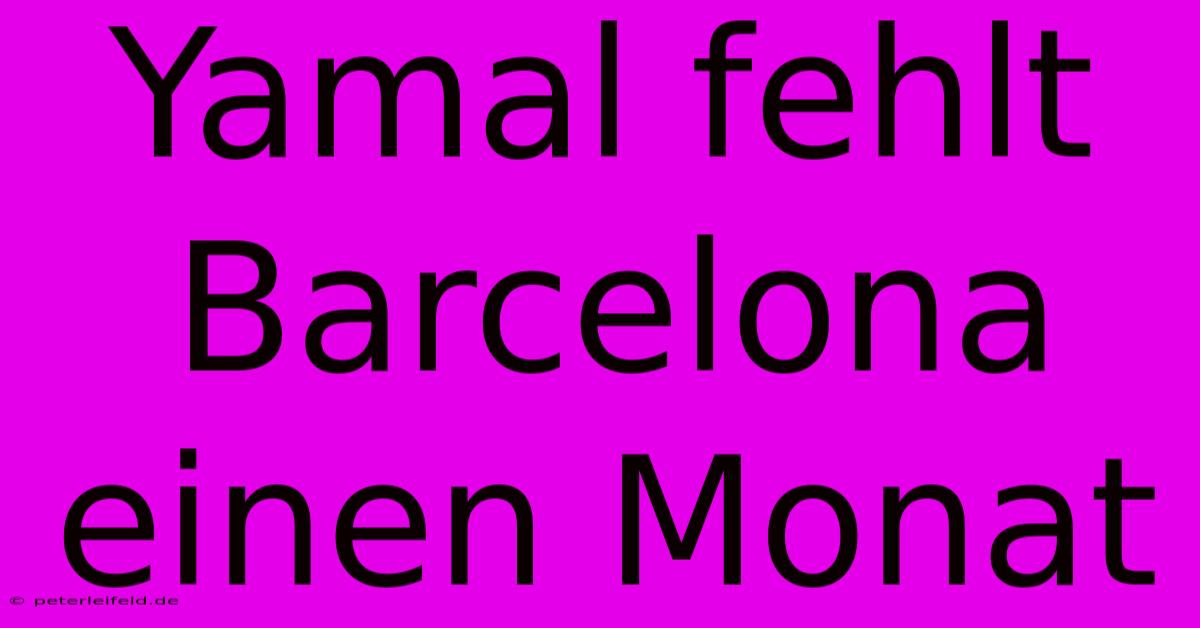 Yamal Fehlt Barcelona Einen Monat