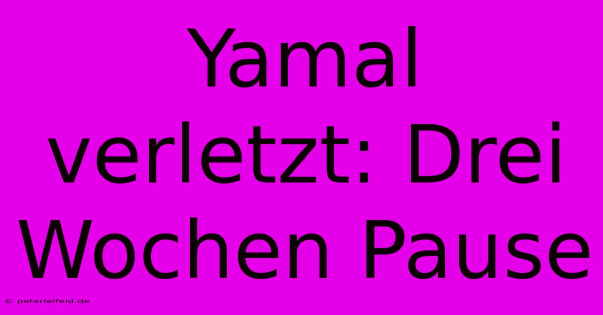 Yamal Verletzt: Drei Wochen Pause