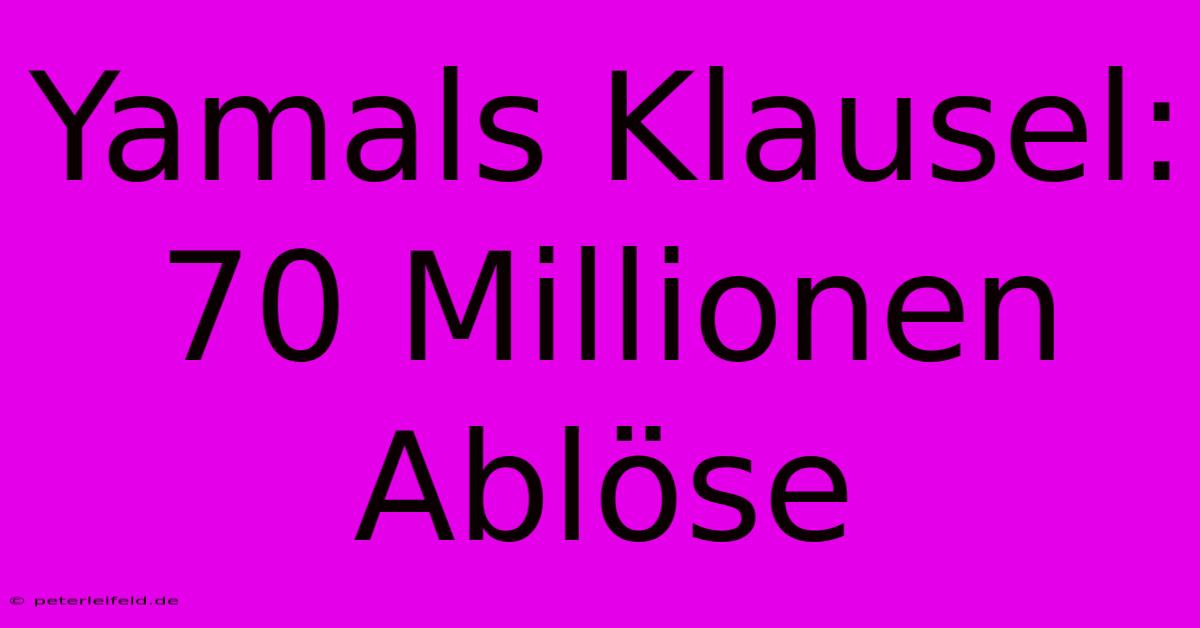 Yamals Klausel: 70 Millionen Ablöse