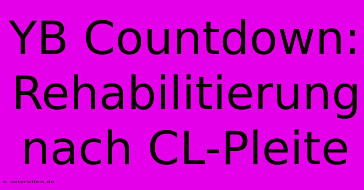 YB Countdown: Rehabilitierung Nach CL-Pleite