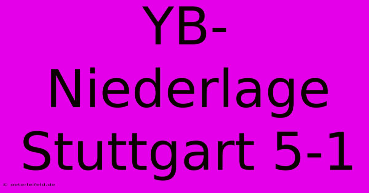 YB-Niederlage Stuttgart 5-1