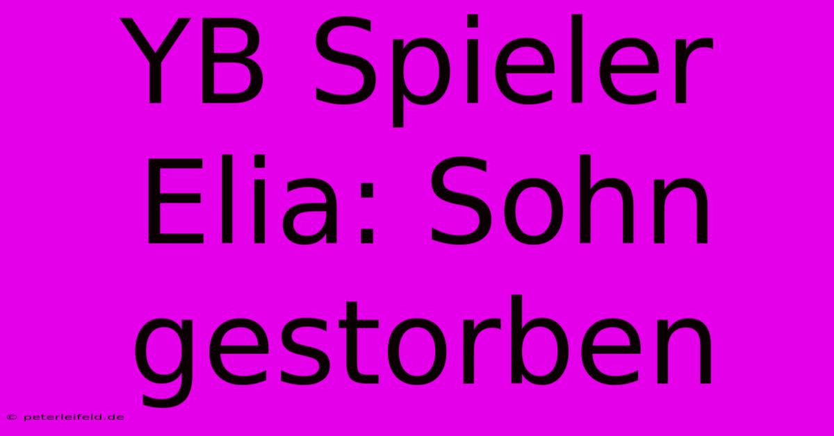 YB Spieler Elia: Sohn Gestorben