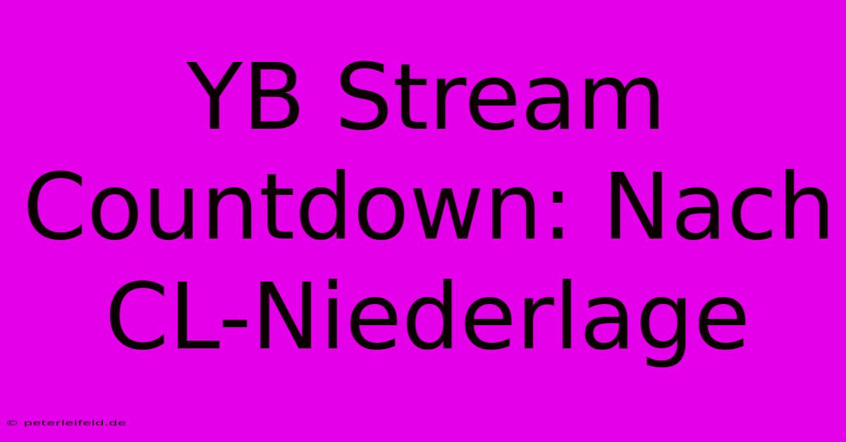 YB Stream Countdown: Nach CL-Niederlage