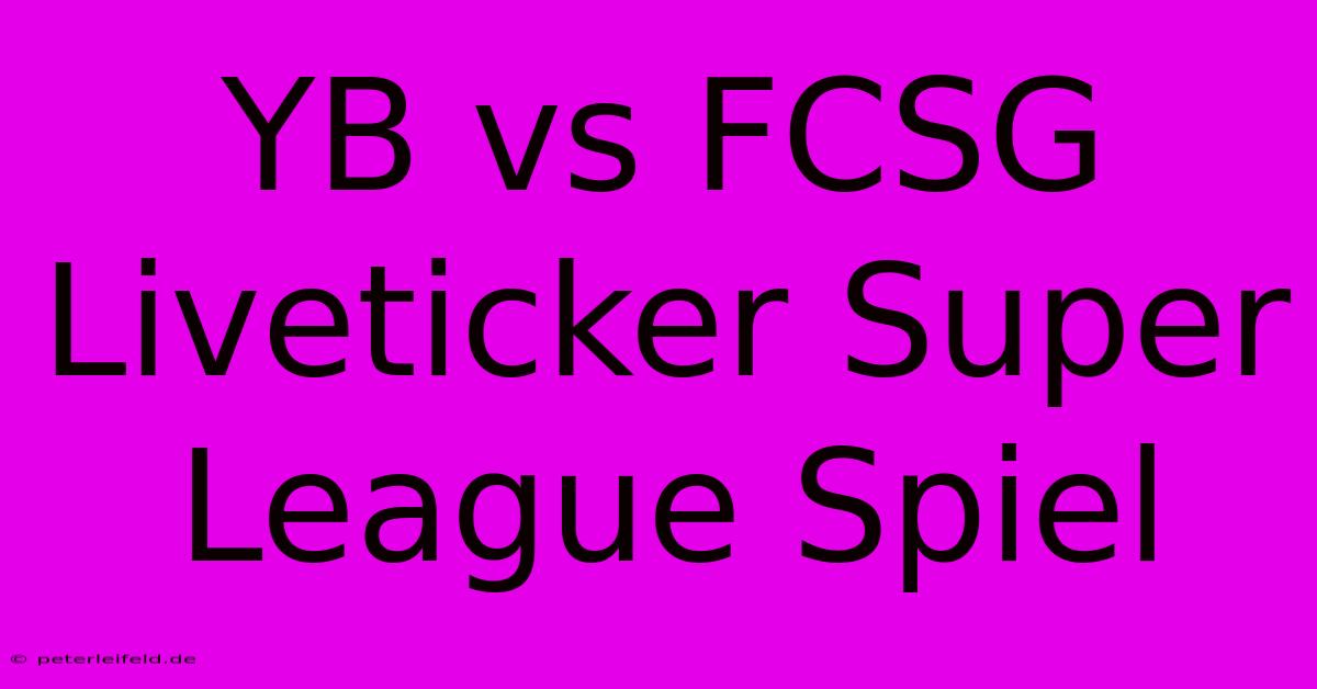 YB Vs FCSG Liveticker Super League Spiel