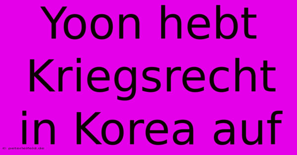 Yoon Hebt Kriegsrecht In Korea Auf