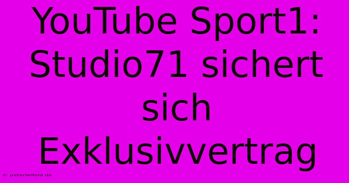 YouTube Sport1: Studio71 Sichert Sich Exklusivvertrag