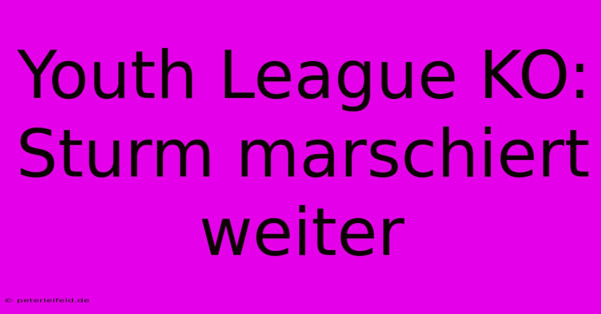 Youth League KO: Sturm Marschiert Weiter