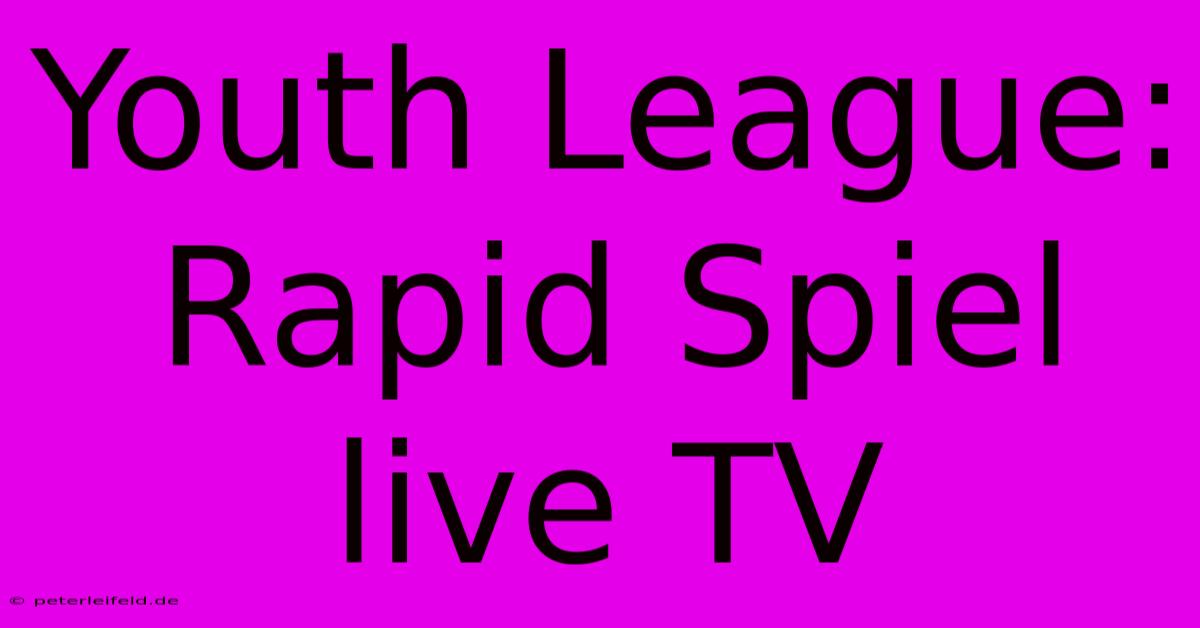 Youth League: Rapid Spiel Live TV