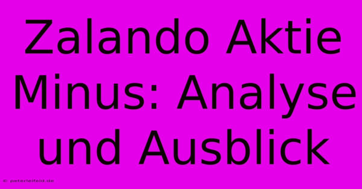 Zalando Aktie Minus: Analyse Und Ausblick