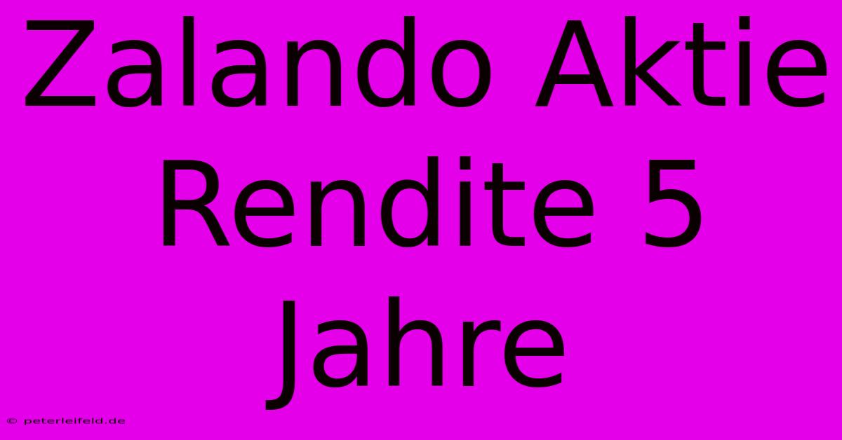 Zalando Aktie Rendite 5 Jahre