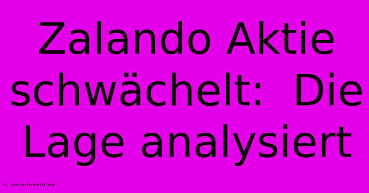 Zalando Aktie Schwächelt:  Die Lage Analysiert