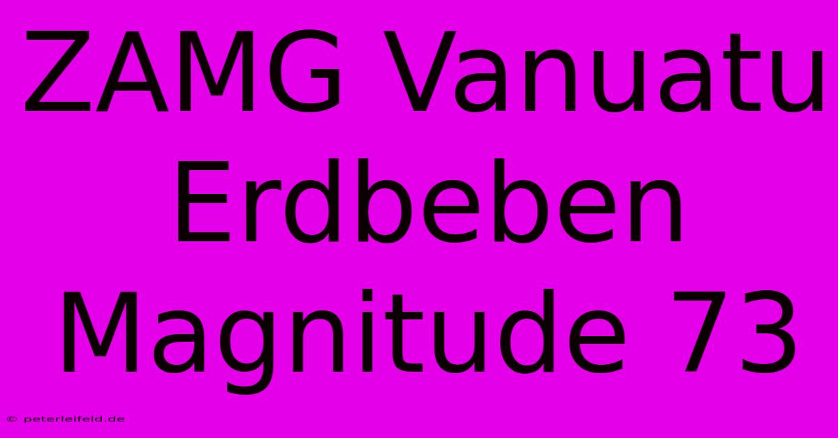 ZAMG Vanuatu Erdbeben Magnitude 73