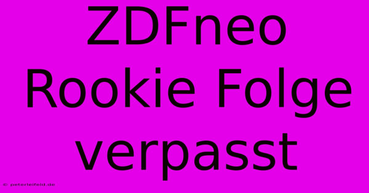 ZDFneo Rookie Folge Verpasst