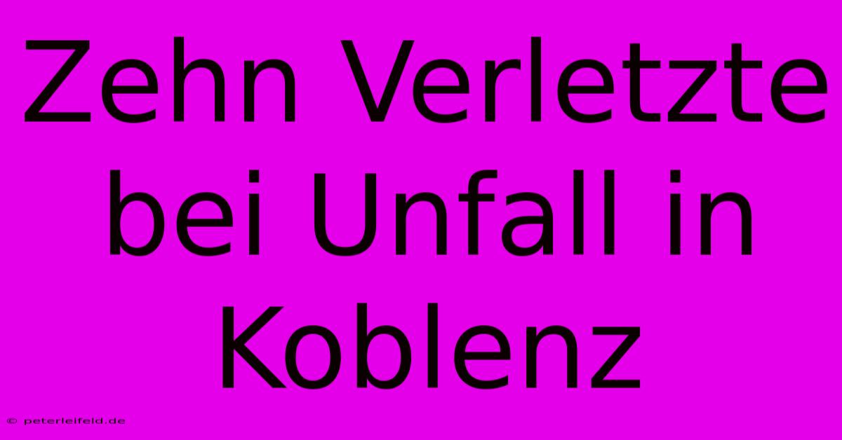 Zehn Verletzte Bei Unfall In Koblenz