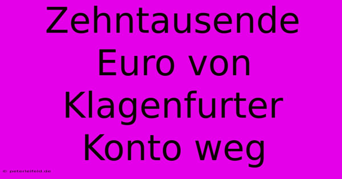 Zehntausende Euro Von Klagenfurter Konto Weg