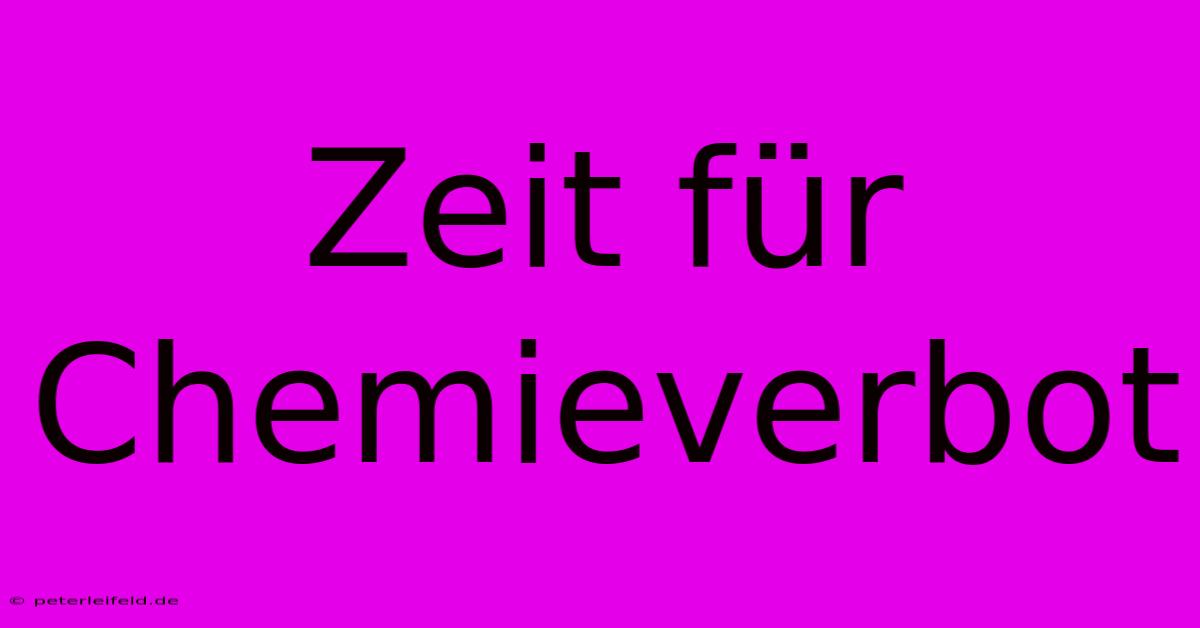 Zeit Für Chemieverbot