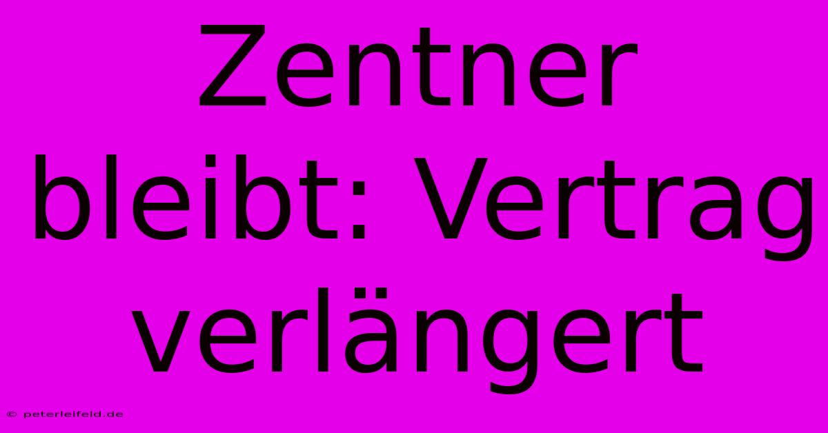 Zentner Bleibt: Vertrag Verlängert