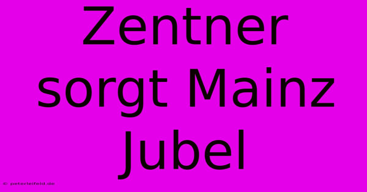 Zentner Sorgt Mainz Jubel