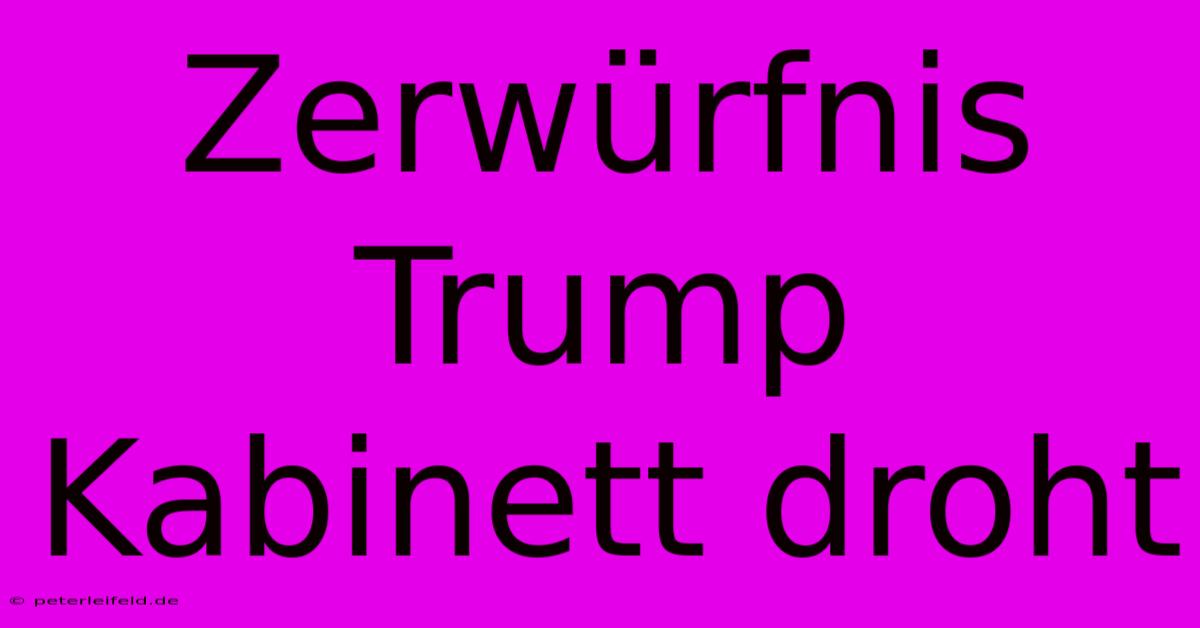 Zerwürfnis Trump Kabinett Droht