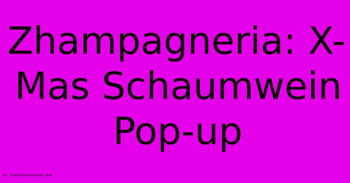 Zhampagneria: X-Mas Schaumwein Pop-up