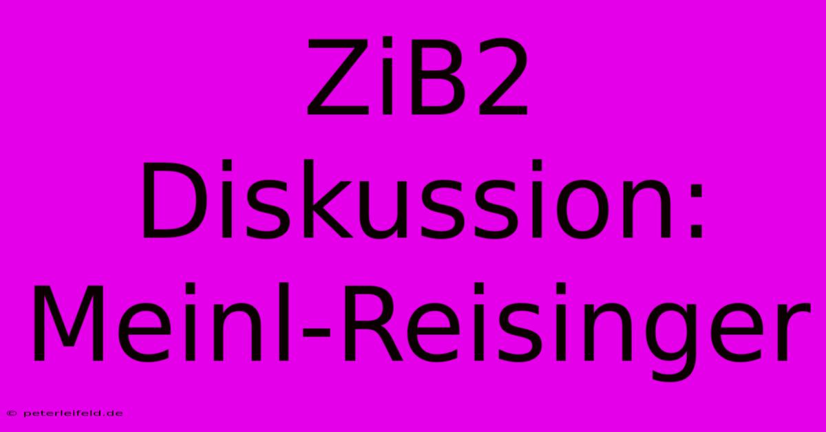 ZiB2 Diskussion: Meinl-Reisinger  