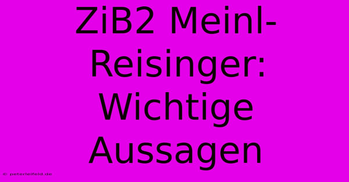 ZiB2 Meinl-Reisinger: Wichtige Aussagen