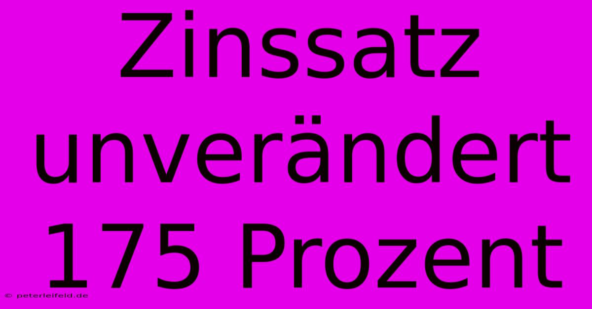 Zinssatz Unverändert 175 Prozent