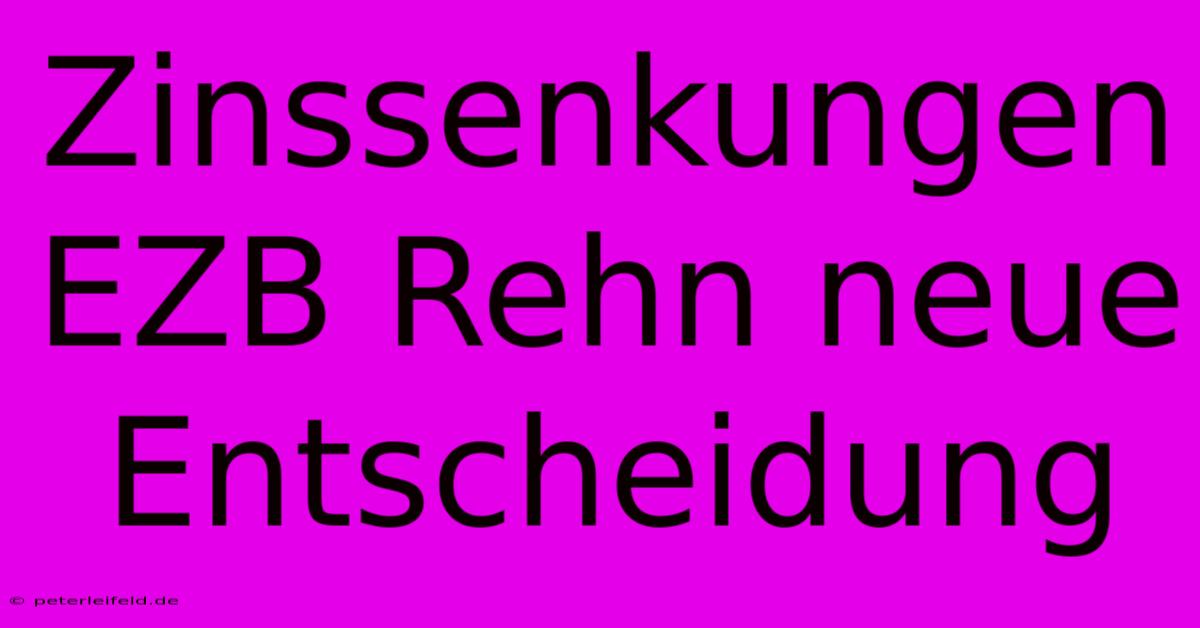 Zinssenkungen EZB Rehn Neue Entscheidung