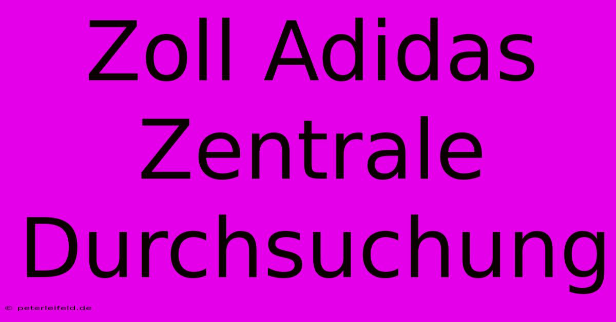 Zoll Adidas Zentrale Durchsuchung