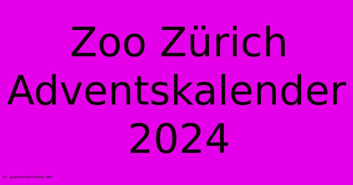 Zoo Zürich Adventskalender 2024