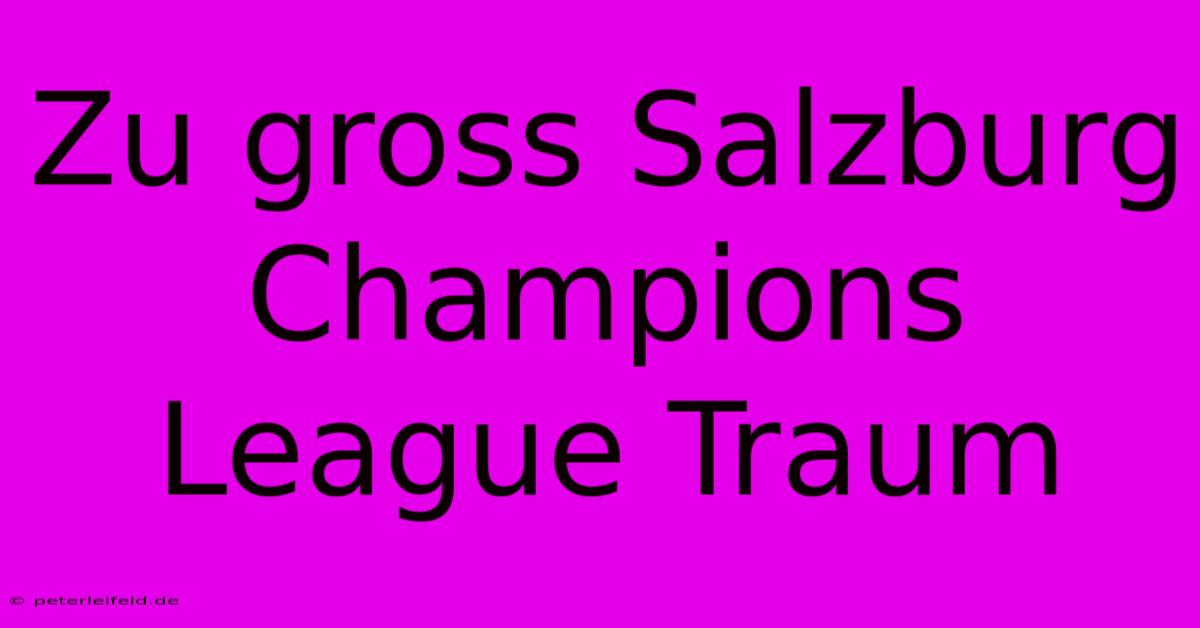 Zu Gross Salzburg Champions League Traum