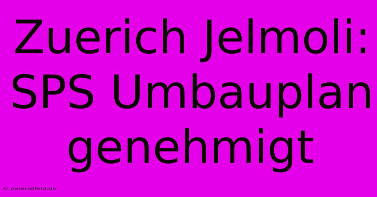 Zuerich Jelmoli: SPS Umbauplan Genehmigt