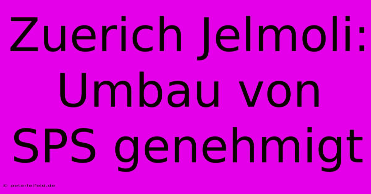 Zuerich Jelmoli: Umbau Von SPS Genehmigt