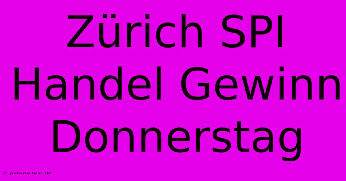 Zürich SPI Handel Gewinn Donnerstag